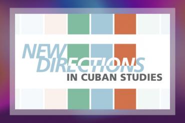 New Directions in Cuban Studies Presented by Cuban Heritage Collection