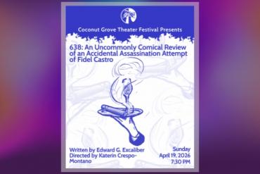 638: An Uncommonly Comical Review of an Accidental Assassination Attempt of Fidel Castro Presented by Coconut Grove Theatre Festival